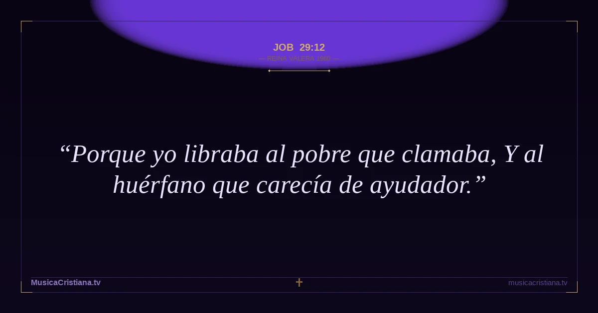 Job 29:12 — Biblia Reina Valera 1960 — MusicaCristiana.tv