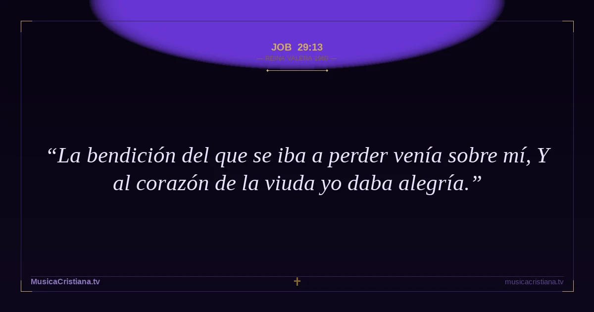 Job 29:13 — Biblia Reina Valera 1960 — MusicaCristiana.tv