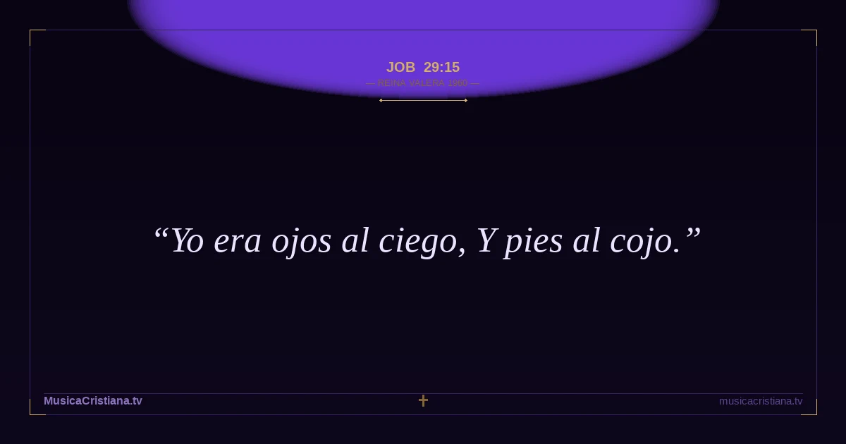 Job 29:15 — Biblia Reina Valera 1960 — MusicaCristiana.tv