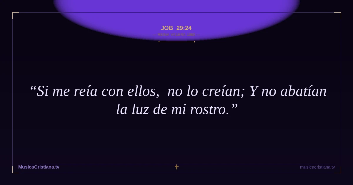 Job 29:24 — Biblia Reina Valera 1960 — MusicaCristiana.tv