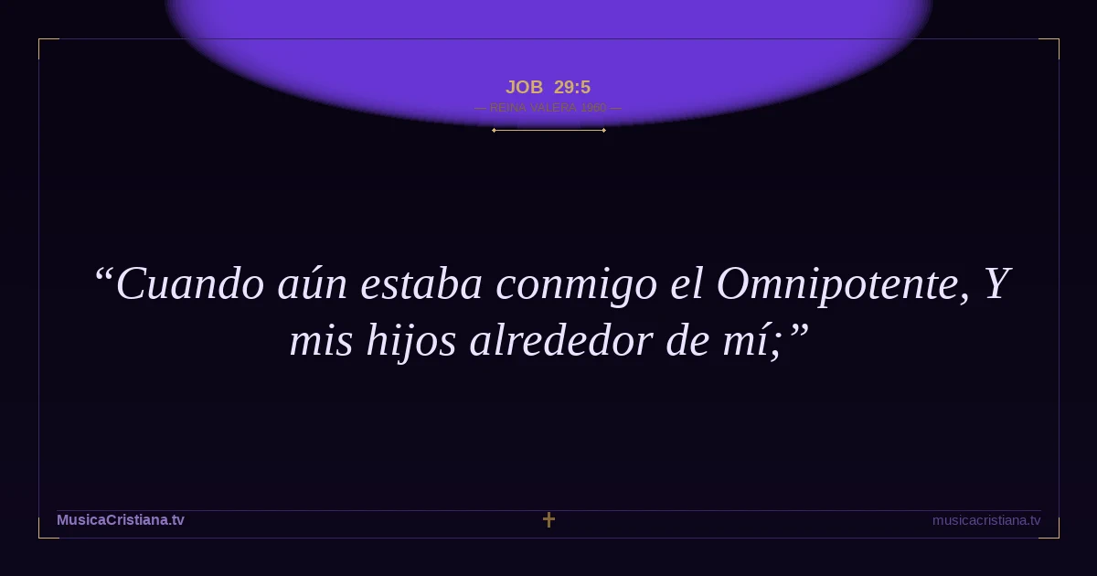 Job 29:5 — Biblia Reina Valera 1960 — MusicaCristiana.tv