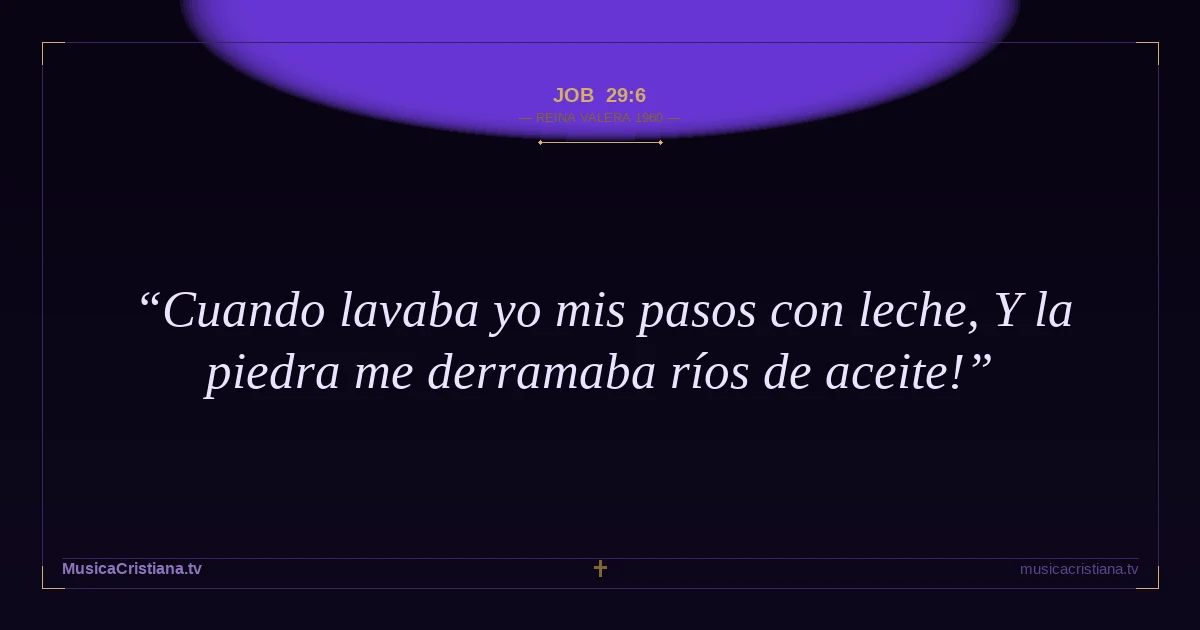 Job 29:6 — Biblia Reina Valera 1960 — MusicaCristiana.tv