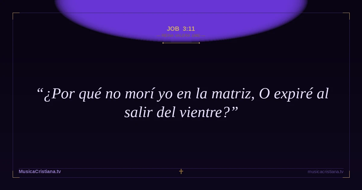 Job 3:11 — Biblia Reina Valera 1960 — MusicaCristiana.tv