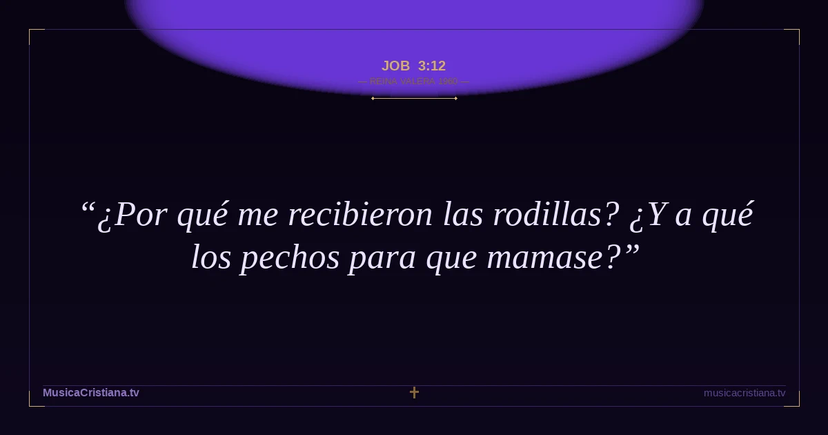 Job 3:12 — Biblia Reina Valera 1960 — MusicaCristiana.tv