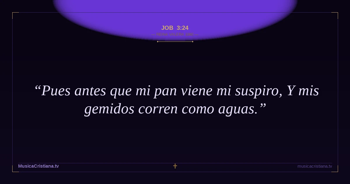 Job 3:24 — Biblia Reina Valera 1960 — MusicaCristiana.tv