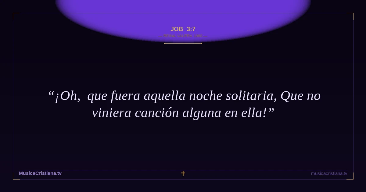 Job 3:7 — Biblia Reina Valera 1960 — MusicaCristiana.tv