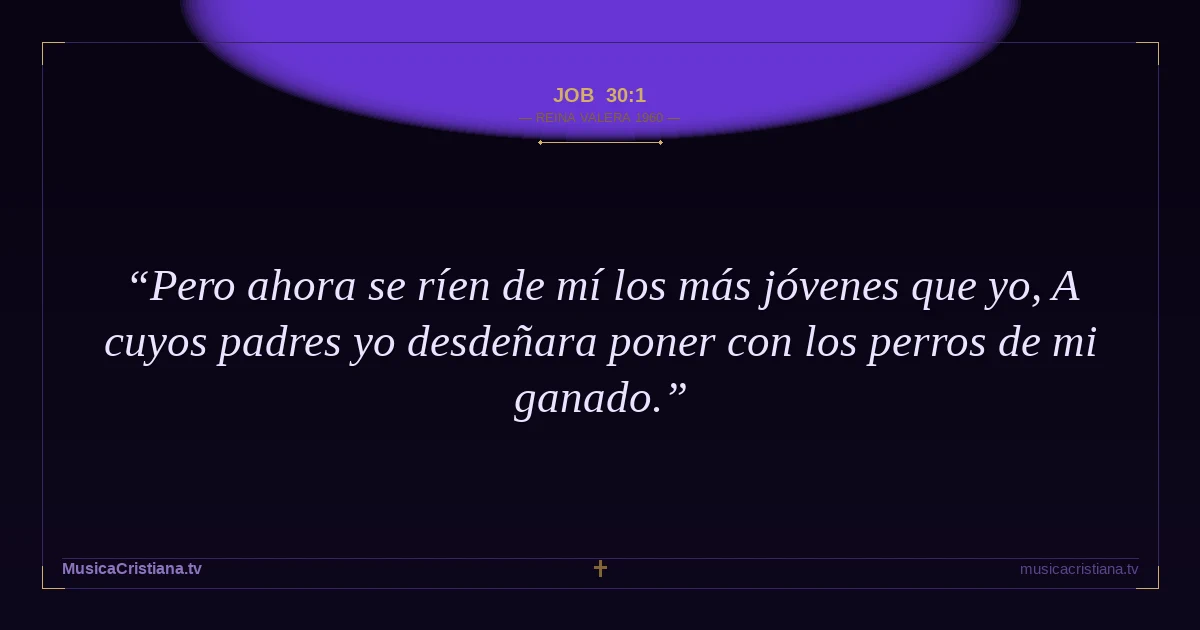 Job 30:1 — Biblia Reina Valera 1960 — MusicaCristiana.tv
