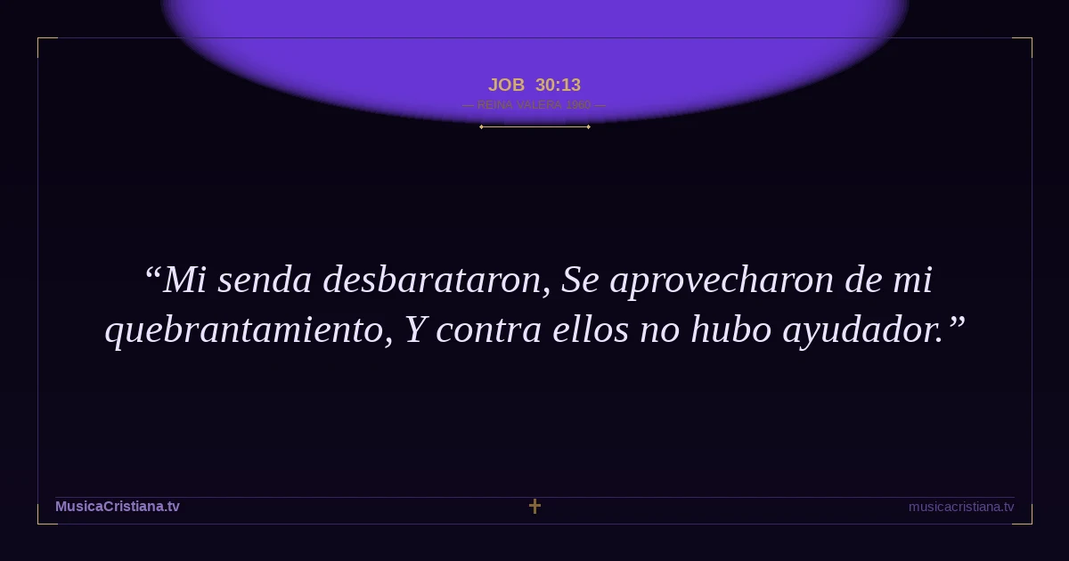 Job 30:13 — Biblia Reina Valera 1960 — MusicaCristiana.tv
