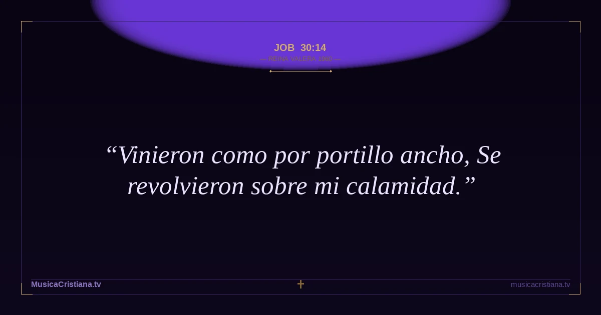 Job 30:14 — Biblia Reina Valera 1960 — MusicaCristiana.tv