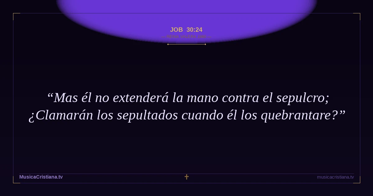 Job 30:24 — Biblia Reina Valera 1960 — MusicaCristiana.tv
