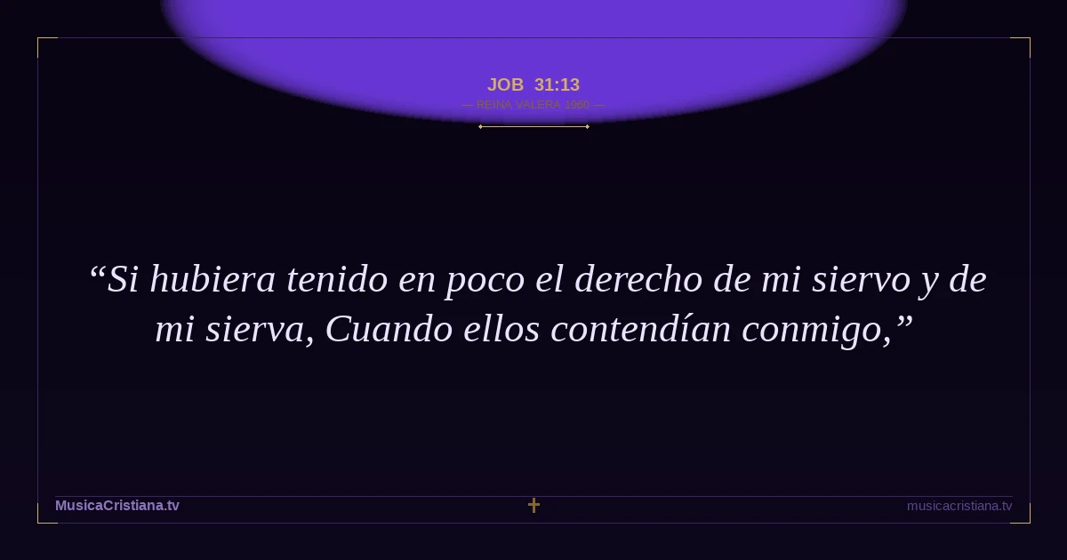 Job 31:13 — Biblia Reina Valera 1960 — MusicaCristiana.tv