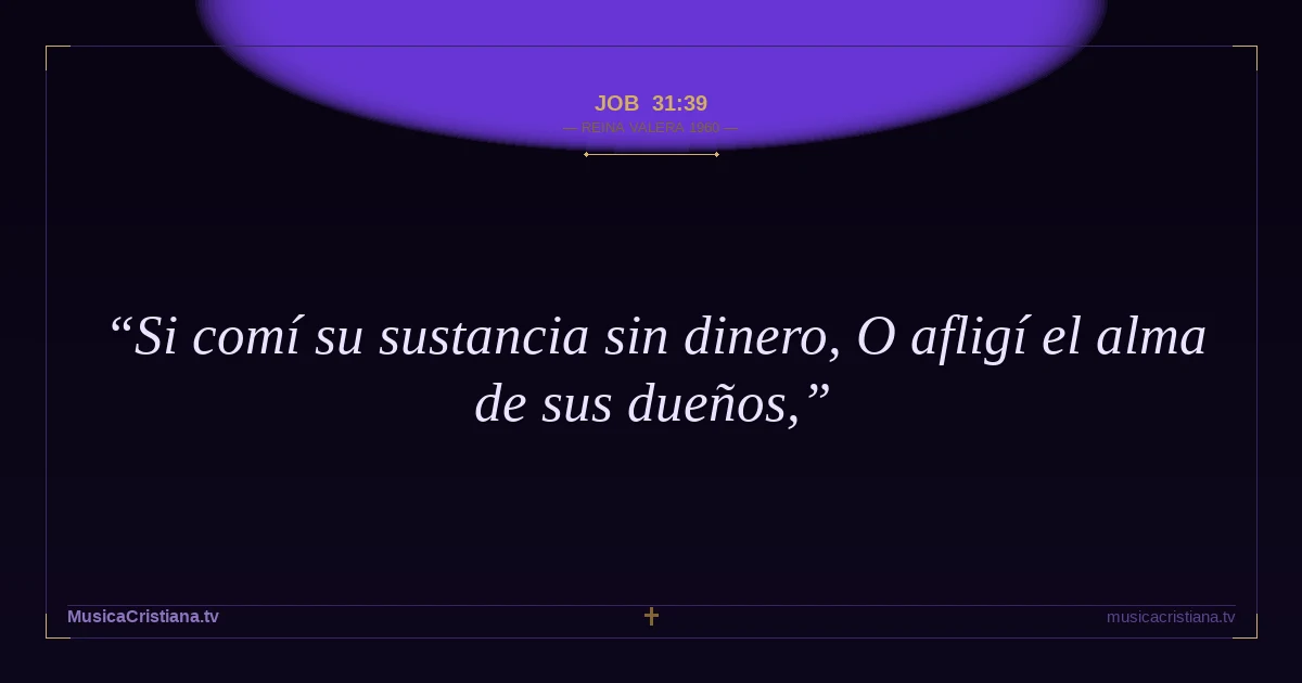 Job 31:39 — Biblia Reina Valera 1960 — MusicaCristiana.tv