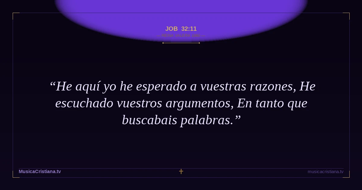 Job 32:11 — Biblia Reina Valera 1960 — MusicaCristiana.tv