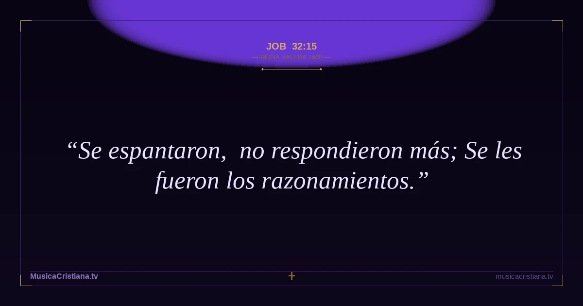 Job 32:15 — Biblia Reina Valera 1960 — MusicaCristiana.tv