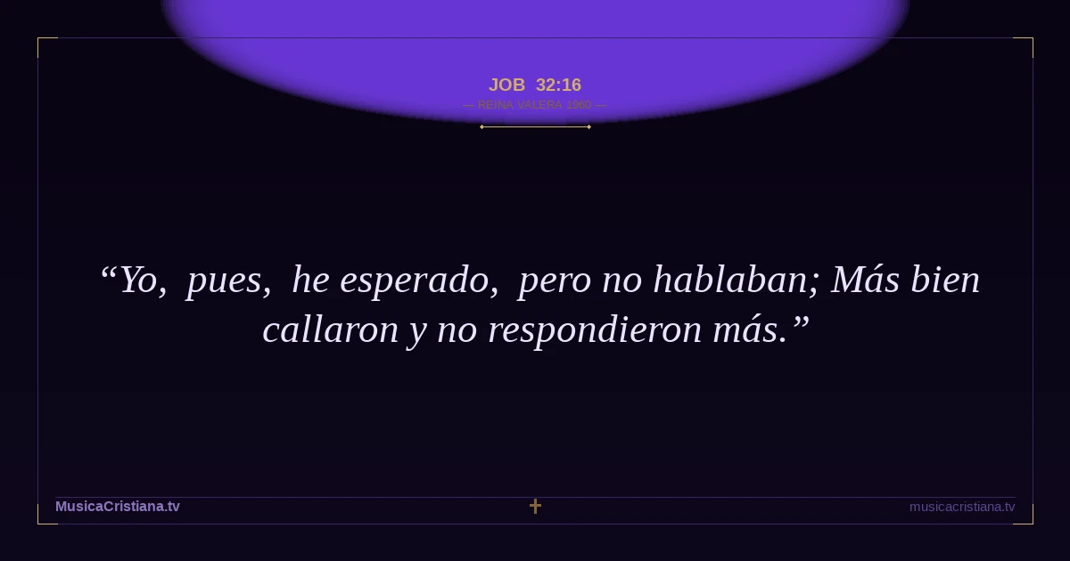 Job 32:16 — Biblia Reina Valera 1960 — MusicaCristiana.tv