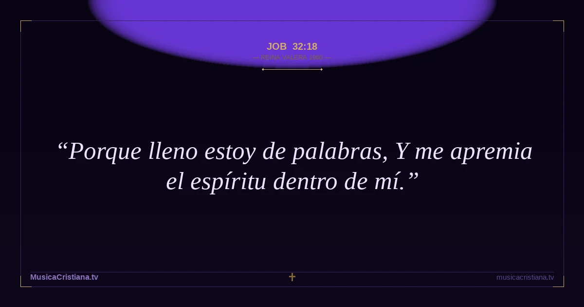 Job 32:18 — Biblia Reina Valera 1960 — MusicaCristiana.tv