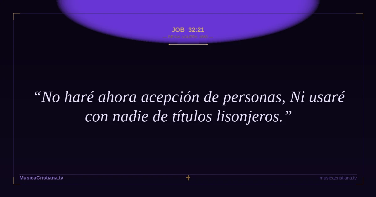 Job 32:21 — Biblia Reina Valera 1960 — MusicaCristiana.tv