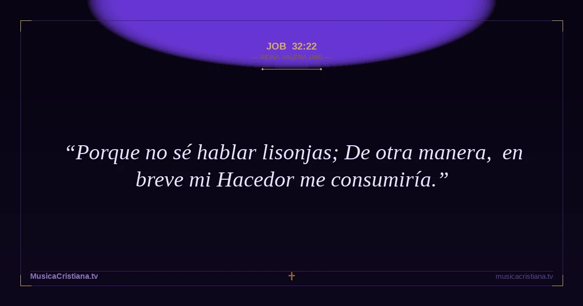 Job 32:22 — Biblia Reina Valera 1960 — MusicaCristiana.tv