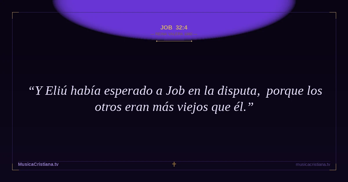 Job 32:4 — Biblia Reina Valera 1960 — MusicaCristiana.tv