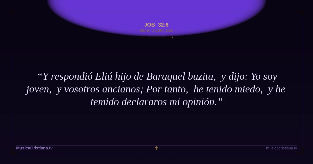 Job 32:6 — Biblia Reina Valera 1960 — MusicaCristiana.tv