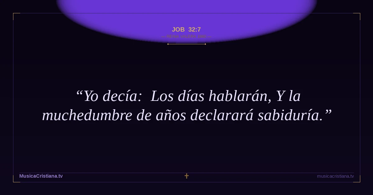 Job 32:7 — Biblia Reina Valera 1960 — MusicaCristiana.tv