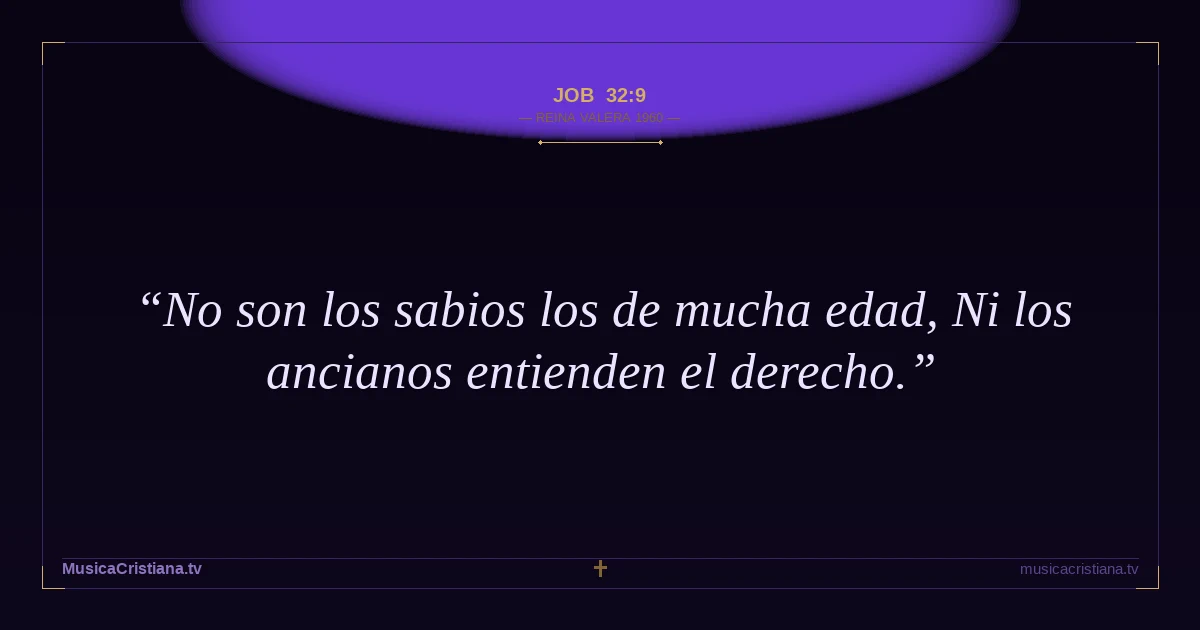 Job 32:9 — Biblia Reina Valera 1960 — MusicaCristiana.tv