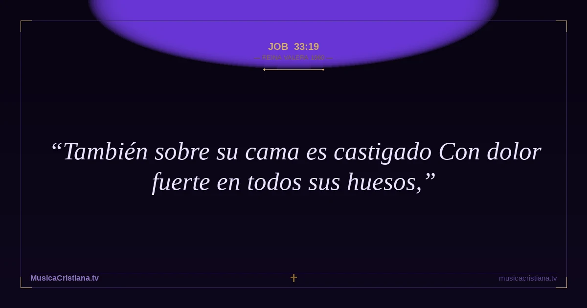 Job 33:19 — Biblia Reina Valera 1960 — MusicaCristiana.tv