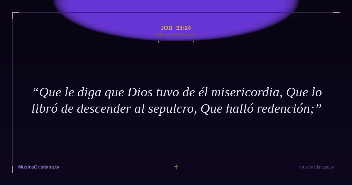 Job 33:24 — Biblia Reina Valera 1960 — MusicaCristiana.tv
