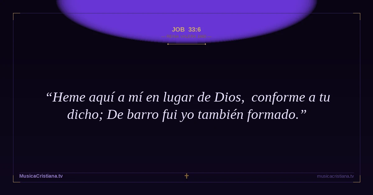 Job 33:6 — Biblia Reina Valera 1960 — MusicaCristiana.tv