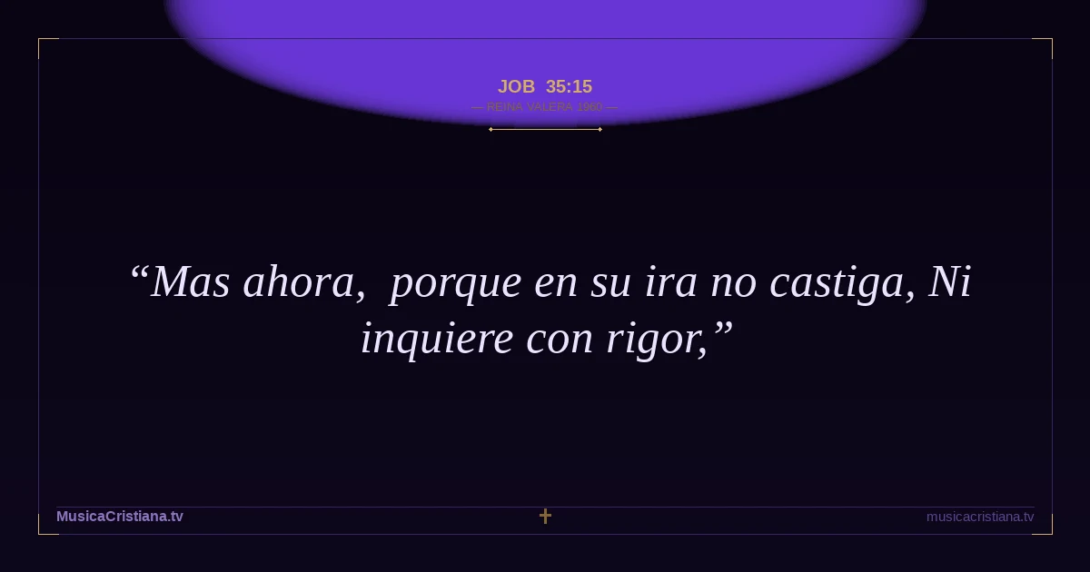 Job 35:15 — Biblia Reina Valera 1960 — MusicaCristiana.tv