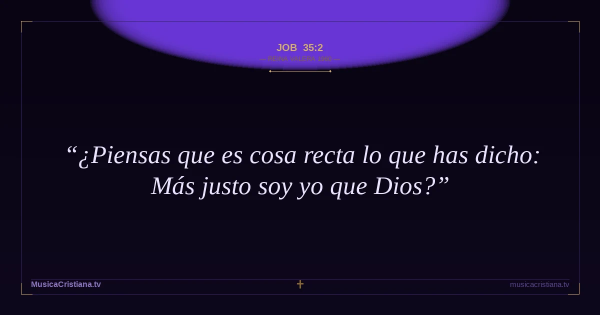 Job 35:2 — Biblia Reina Valera 1960 — MusicaCristiana.tv