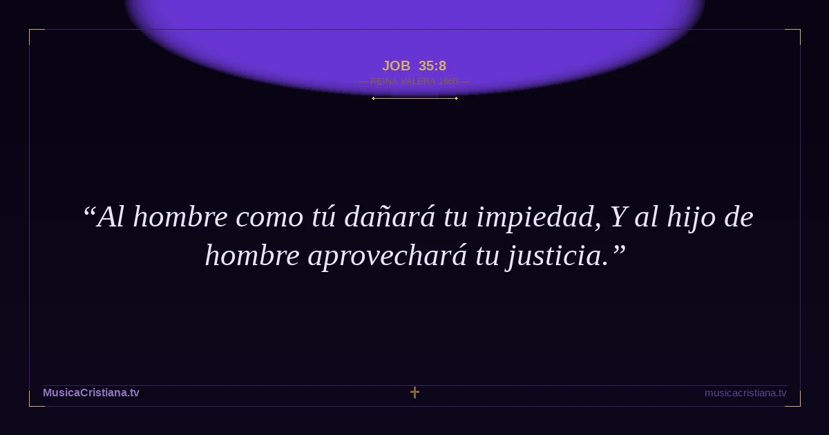 Job 35:8 — Biblia Reina Valera 1960 — MusicaCristiana.tv