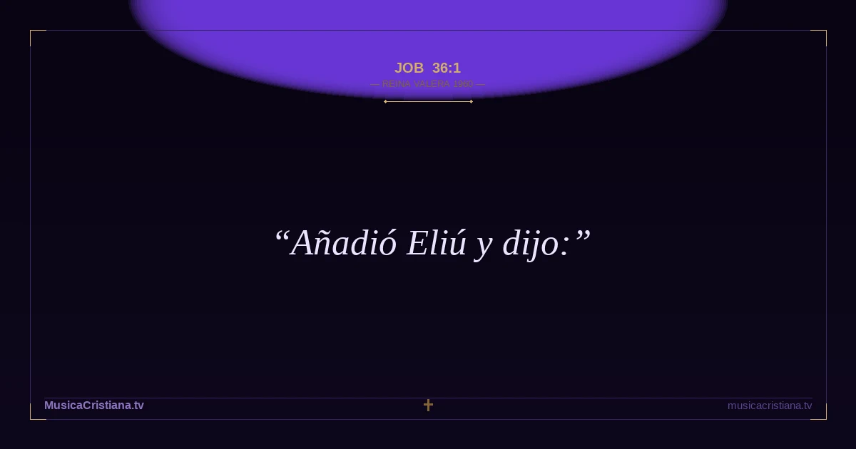 Job 36:1 — Biblia Reina Valera 1960 — MusicaCristiana.tv