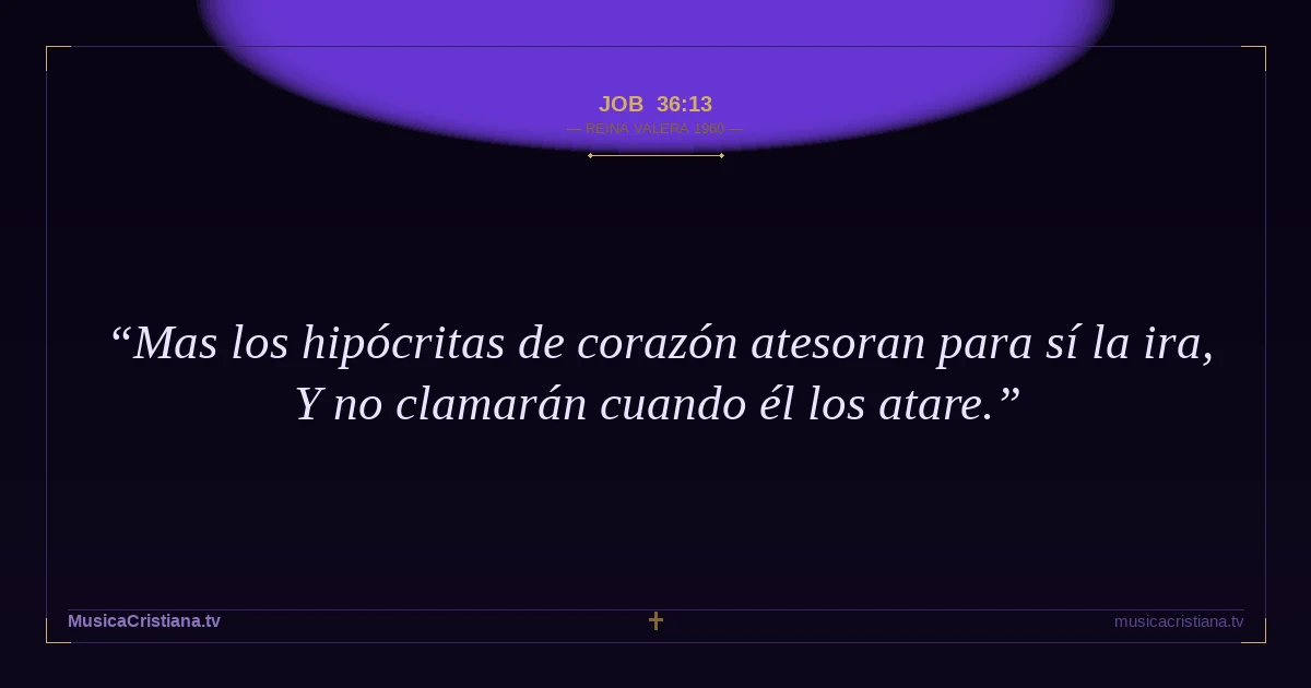 Job 36:13 — Biblia Reina Valera 1960 — MusicaCristiana.tv