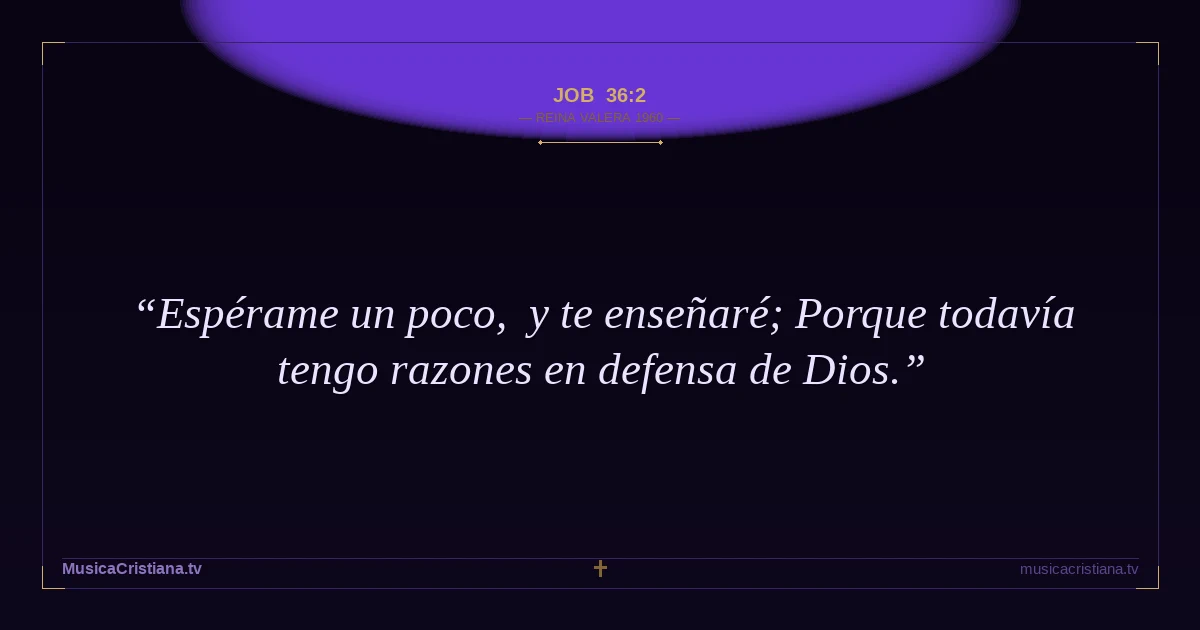 Job 36:2 — Biblia Reina Valera 1960 — MusicaCristiana.tv