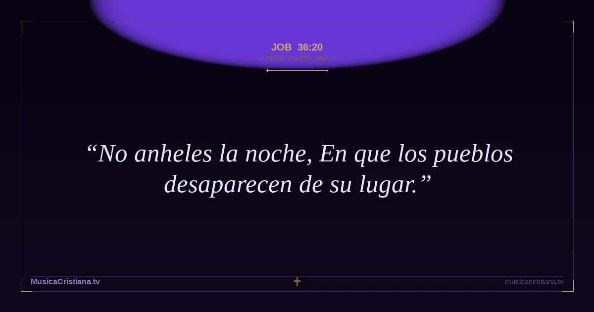 Job 36:20 — Biblia Reina Valera 1960 — MusicaCristiana.tv