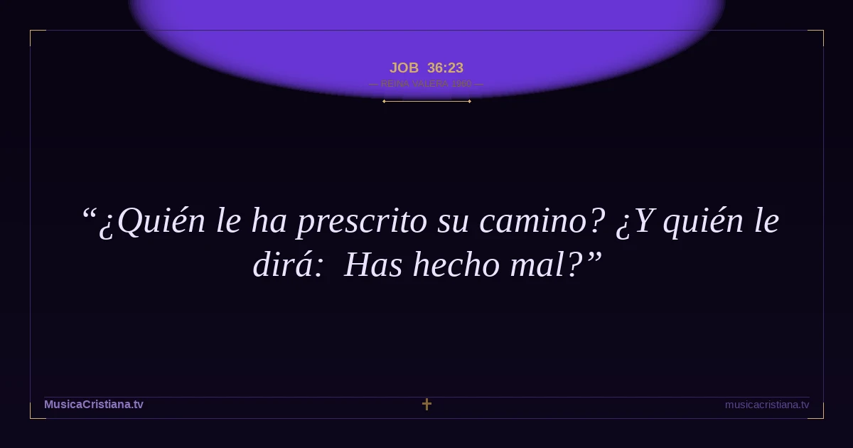 Job 36:23 — Biblia Reina Valera 1960 — MusicaCristiana.tv