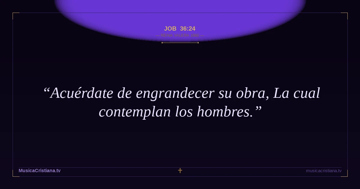 Job 36:24 — Biblia Reina Valera 1960 — MusicaCristiana.tv