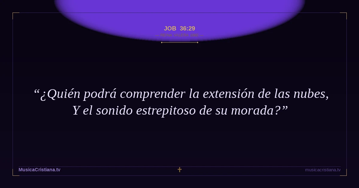 Job 36:29 — Biblia Reina Valera 1960 — MusicaCristiana.tv