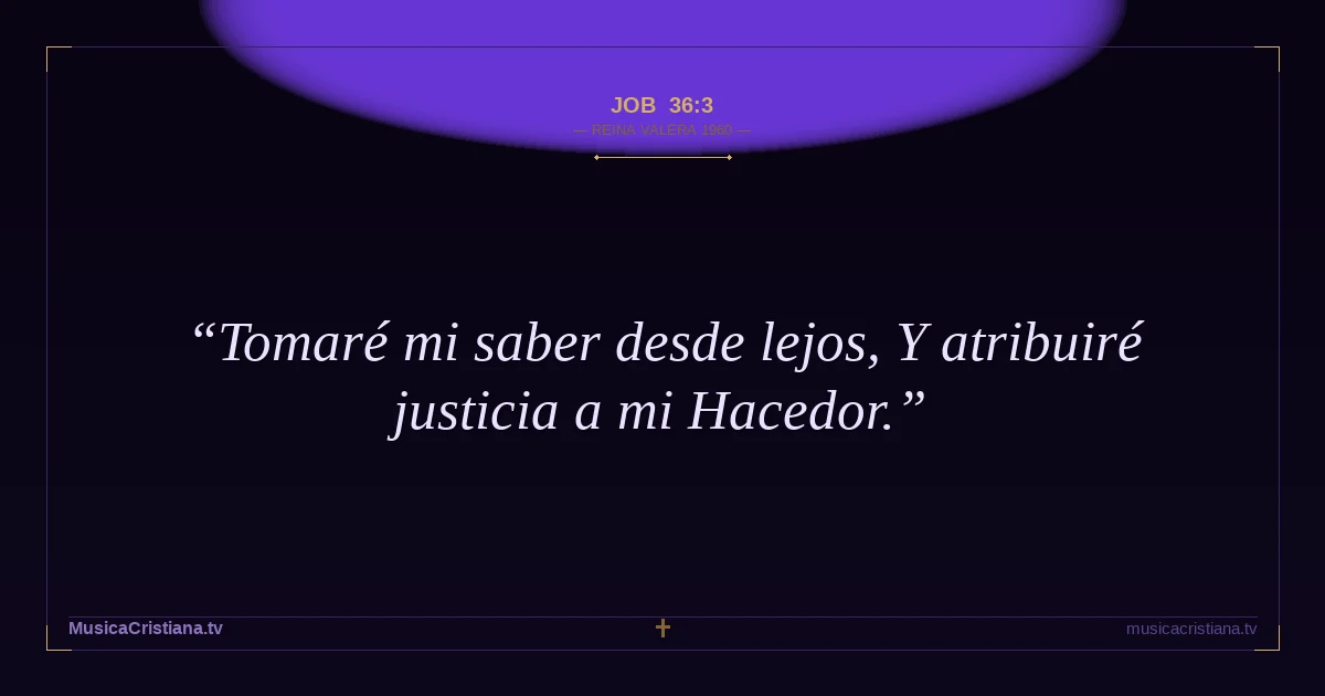 Job 36:3 — Biblia Reina Valera 1960 — MusicaCristiana.tv