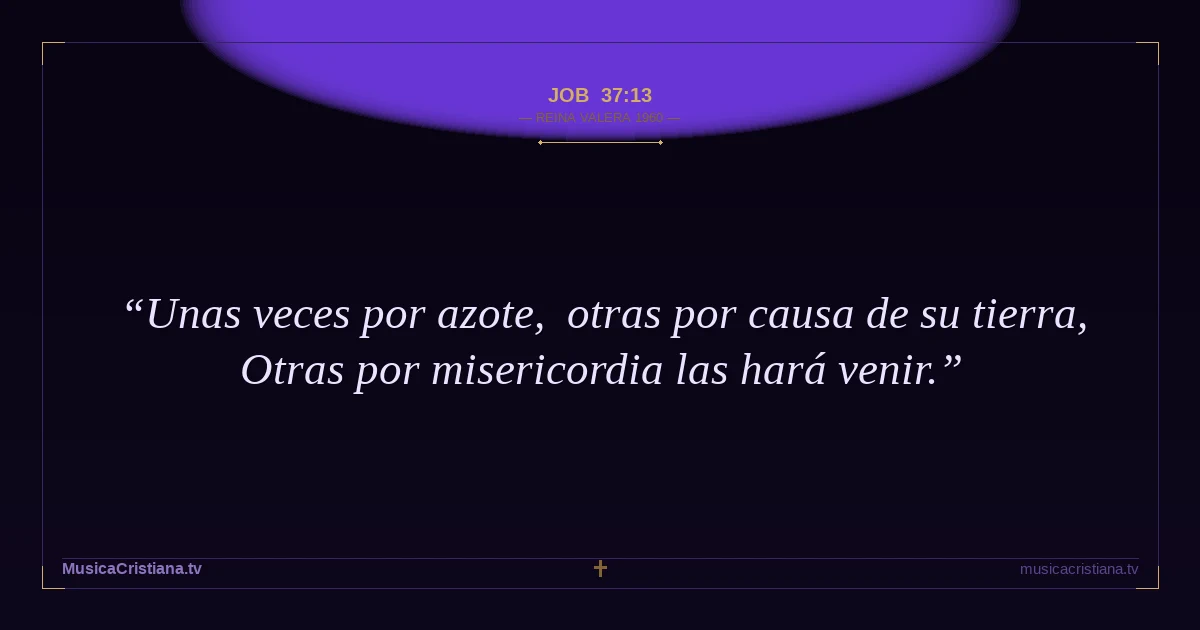 Job 37:13 — Biblia Reina Valera 1960 — MusicaCristiana.tv
