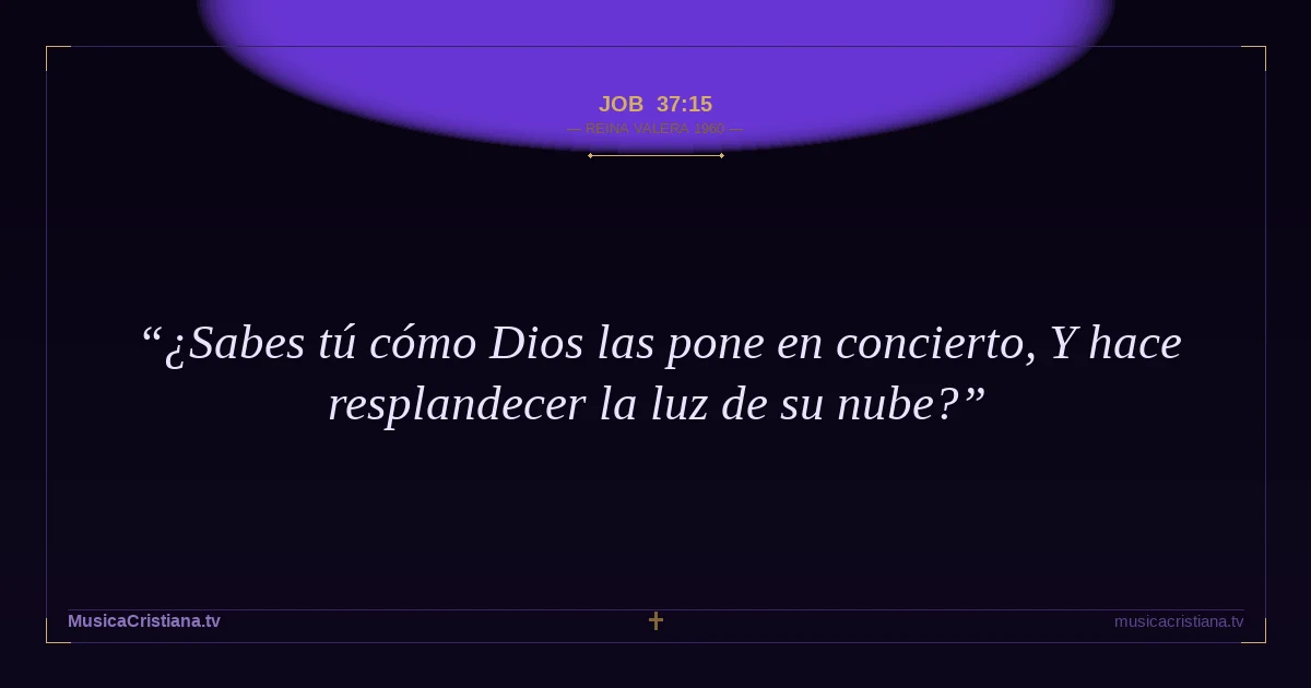 Job 37:15 — Biblia Reina Valera 1960 — MusicaCristiana.tv