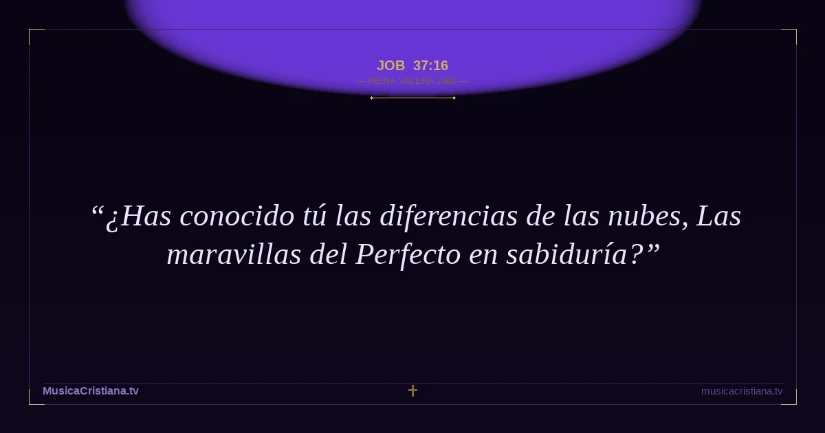 Job 37:16 — Biblia Reina Valera 1960 — MusicaCristiana.tv