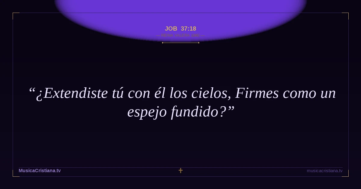 Job 37:18 — Biblia Reina Valera 1960 — MusicaCristiana.tv