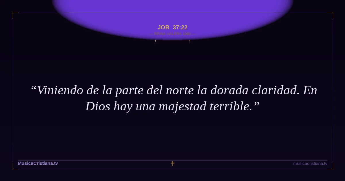 Job 37:22 — Biblia Reina Valera 1960 — MusicaCristiana.tv