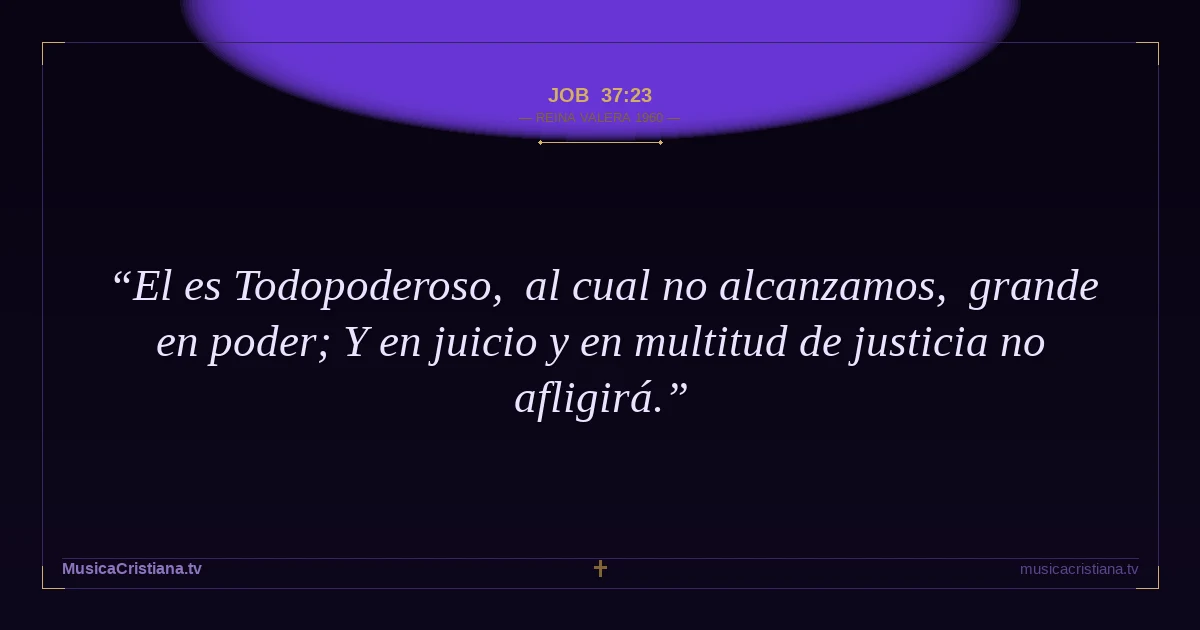 Job 37:23 — Biblia Reina Valera 1960 — MusicaCristiana.tv