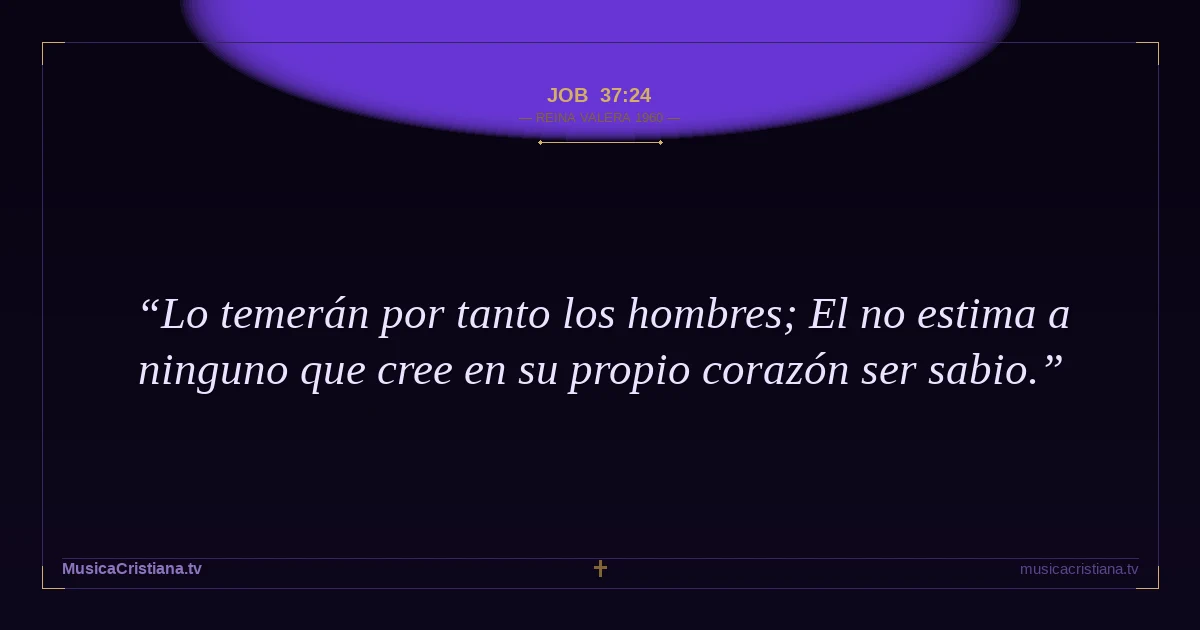Job 37:24 — Biblia Reina Valera 1960 — MusicaCristiana.tv