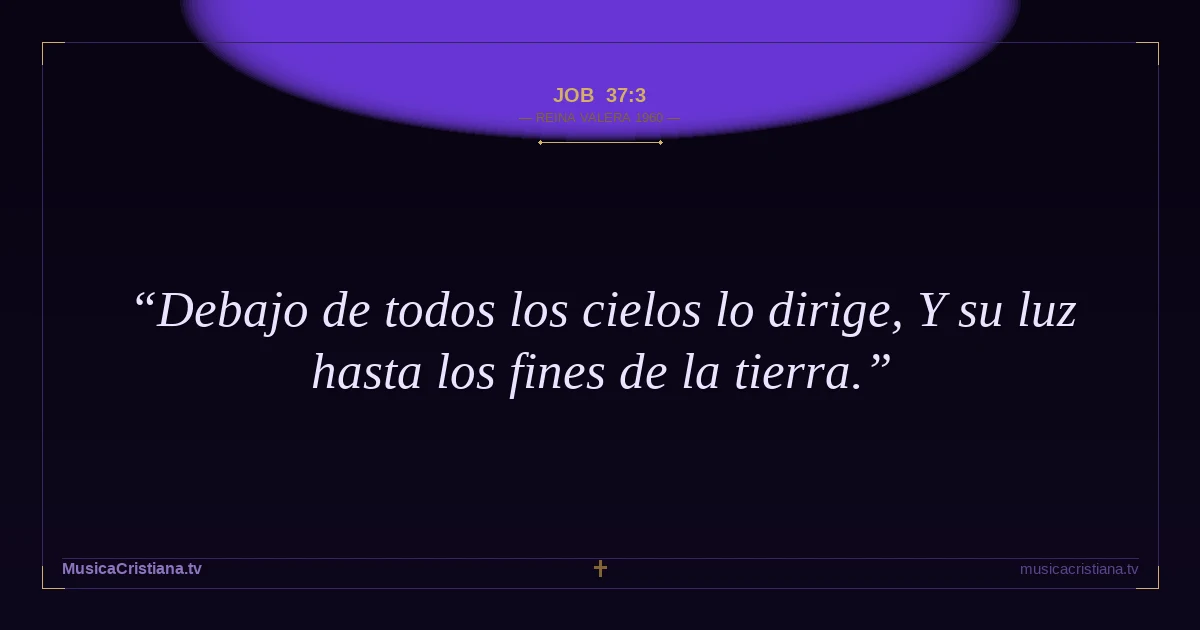 Job 37:3 — Biblia Reina Valera 1960 — MusicaCristiana.tv