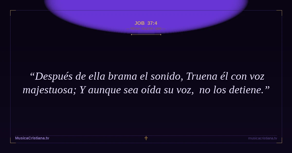 Job 37:4 — Biblia Reina Valera 1960 — MusicaCristiana.tv
