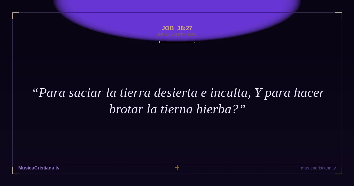 Job 38:27 — Biblia Reina Valera 1960 — MusicaCristiana.tv